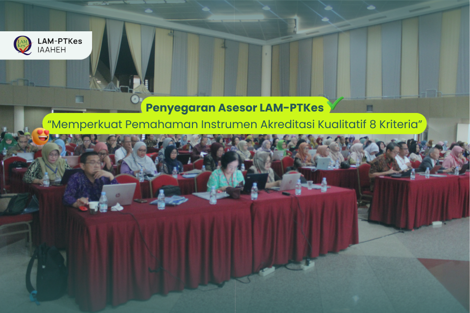 Penyegaran Asesor LAM-PTKes: Memperkuat Pemahaman Instrumen Akreditasi Kualitatif 8 Kriteria